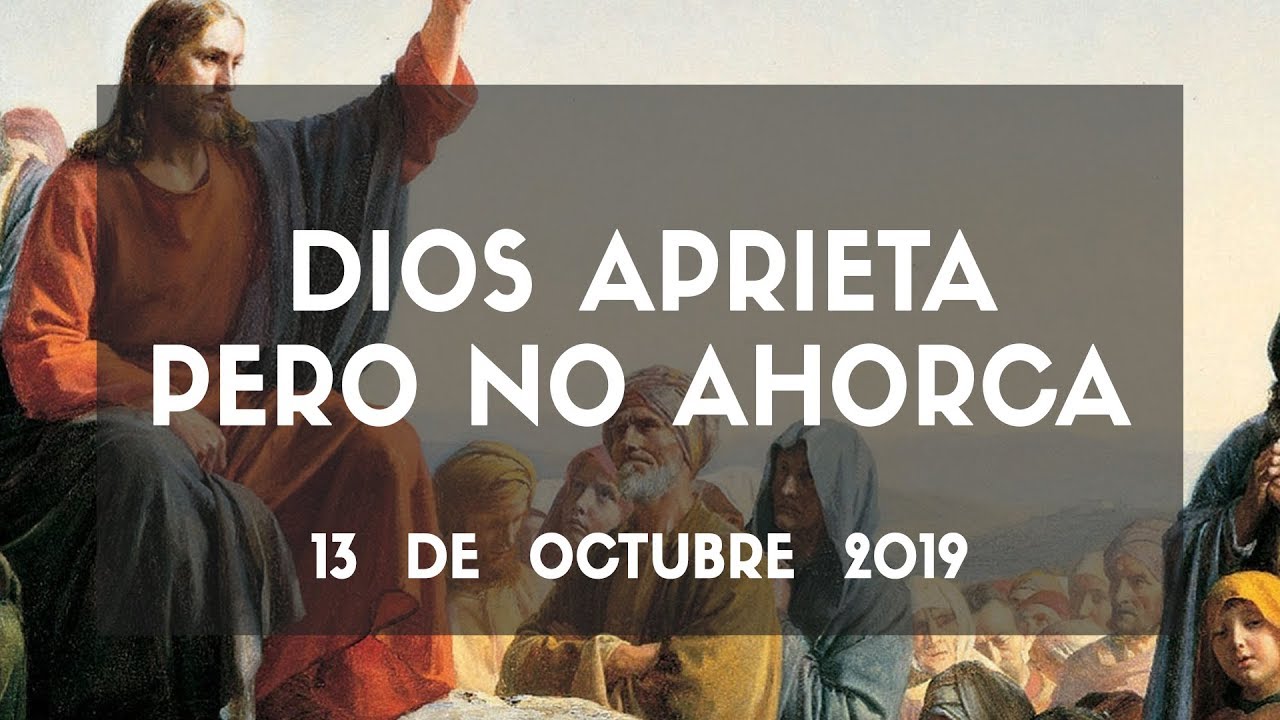Dios APRIETA pero no AHORCA « Gerardo Soberanis « 13 de Octubre 2019