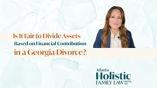 Is It Fair to Divide Assets Based on Financial Contribution in a Georgia Divorce?