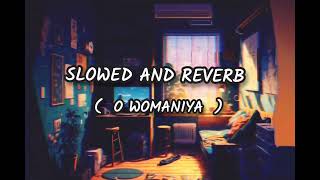 O womaniya  slow and reverb songs, o womaniya #song #newvideo #slowed and reverb