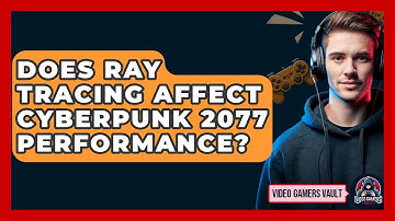 Does Ray Tracing Affect Cyberpunk 2077 Performance? - Video Gamers Vault