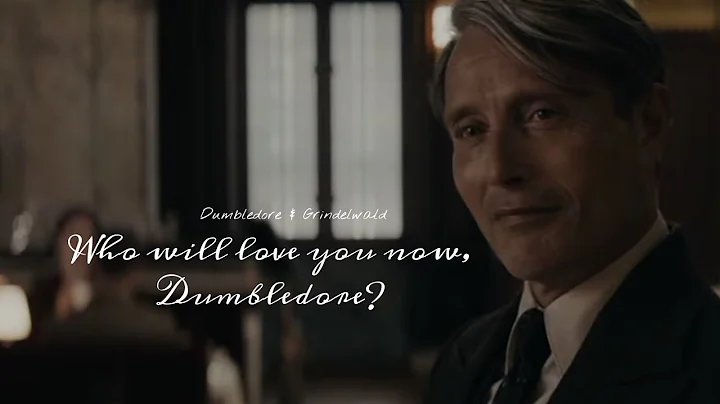 Dumbledore & Grindelwald | Who will love you now, Dumbledore?