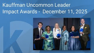Kauffman Uncommon Leader Impact Awards Program - December 11, 2025