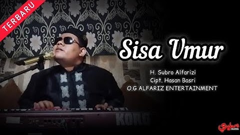 Sisa Umur  ||  H. Subro Alfarizi  ||  Cipt. Hasan Basri  ||  O.G Alfariz Entertainment