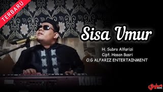 Sisa Umur  ||  H. Subro Alfarizi  ||  Cipt. Hasan Basri  ||  O.G Alfariz Entertainment