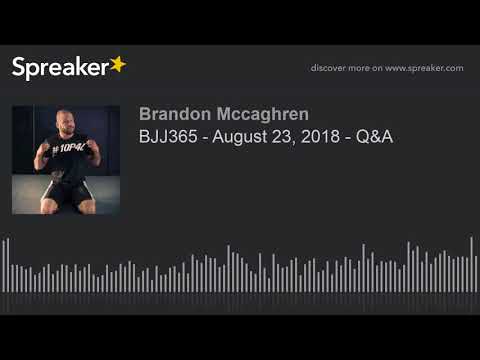 BJJ365 - August 23, 2018 - Q&A