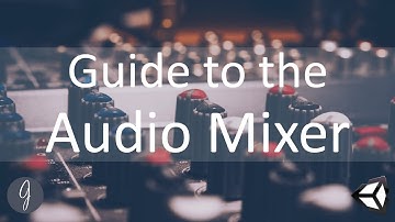 Guide to the Audio Mixer in Unity