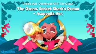 Cookie Run: OvenBreak OST - The Ocean: Sorbet Shark's Dream - ACAPPELLA VER. by 제니스 (Zenith)