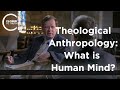 C. Stephen Evans - Theological Anthropology: What is Human Mind?