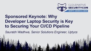 Sponsored Keynote: Why Developer Laptop Security is Key to Securing Your CI/CD Pip... Saurabh Wadhwa