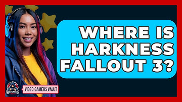 Where Is Harkness Fallout 3? - Video Gamers Vault
