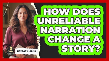 How Does Unreliable Narration Change A Story?