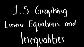 1.5 Graphing Linear Equations and Inequalities