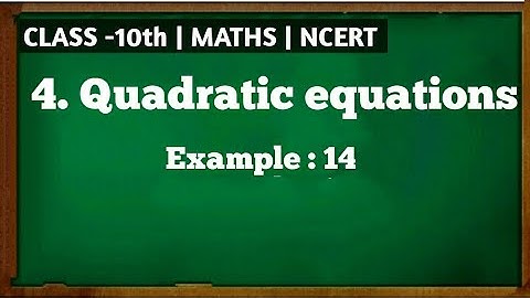 class 10th ch-4 (quadratic equations) example 14 | NCERT | parveen classes class 10th