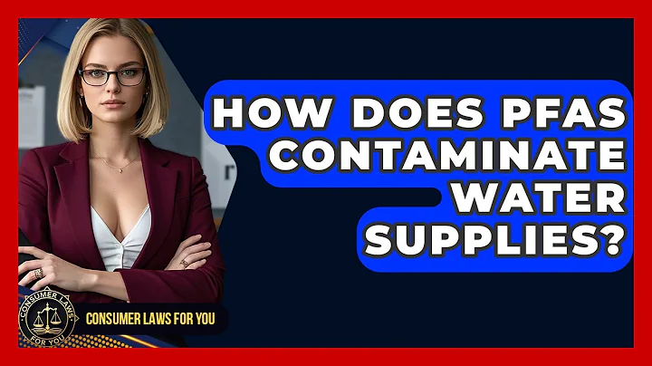 How Does PFAS Contaminate Water Supplies? - Consumer Laws For You