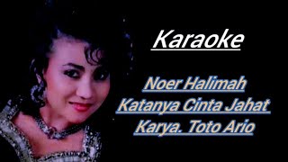 NOER HALIMAH - KATANYA CINTA JAHAT [Karaoke 2022]