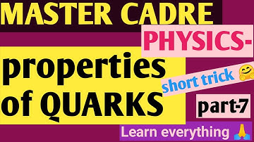 Master cadre-Nuclear Physics-Properties of quarks-part-7