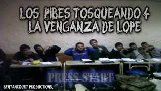 Los pibes tosqueando 4 La venganza de Lope