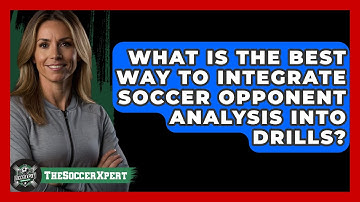 What Is The Best Way To Integrate Soccer Opponent Analysis Into Drills? - The Soccer Xpert