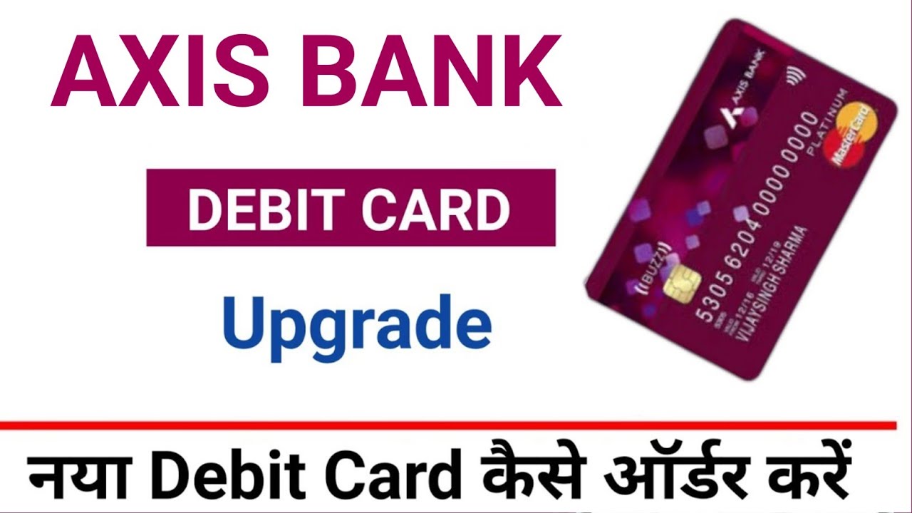 how-to-upgrade-axis-bank-debit-card-axis-bank-debit-card-upgrade