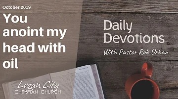 Daily Devotions  - You anoint my head with oil