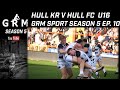 Hull kr v hull fc u16  the hull derby grm sport season 5 ep10