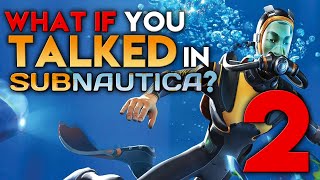 What if You Talked in Subnautica? (Parody) - Part 2