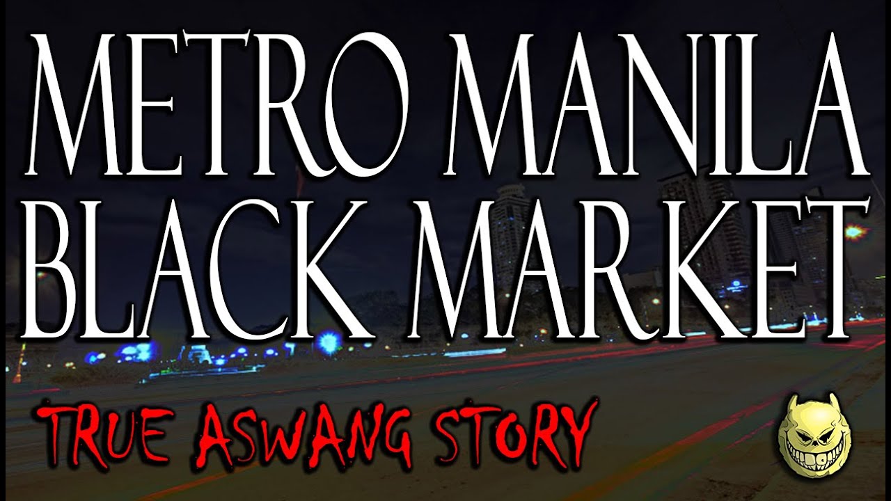 METRO MANILA BLACK MARKET - TRUE ASWANG STORY