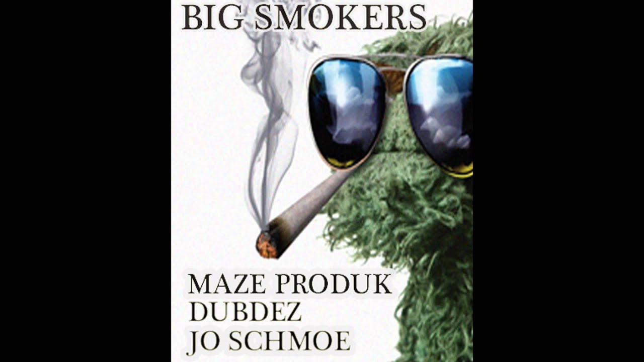 BIG SMOKERS ft.  MAZE PRODUK, DUBDEZ & JO SCHMOE