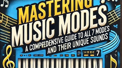Mastering Music Modes: A Comprehensive Guide to All 7 Modes and Their Unique Sounds