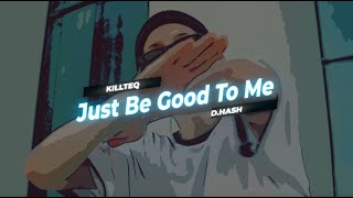 KILLTEQ x D.HASH - Just Be Good To Me