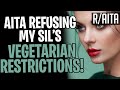 AITA For Refusing My SIL's Vegetarian Restrictions (r/aita)