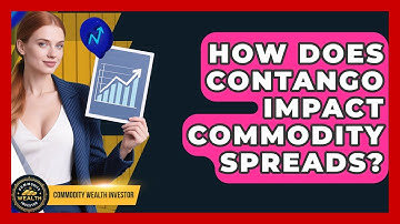 How Does Contango Impact Commodity Spreads? - Commodity Wealth Investor