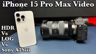 iPhone 15 Pro Max HDR vs Log vs Sony A7Siii Camera Video Comparison