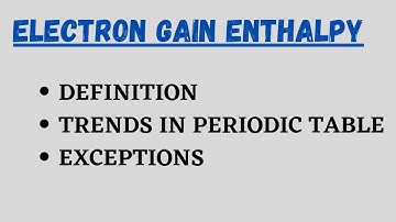 ELECTRON GAIN ENTHALPY- Trends in Periodic Table || Class 11 Chemistry ||