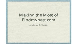 Making the Most of Findmypast.com - James Tanner