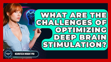 What Are The Challenges Of Optimizing Deep Brain Stimulation? - Neurotech Insight Pro