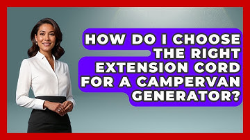 How Do I Choose The Right Extension Cord For A Campervan Generator? - Exploring Campgrounds