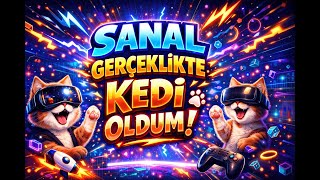 KEDİ OLUP ORTALIĞI KARIŞTIRDIM! (VR)