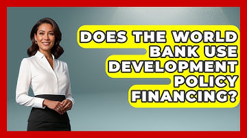 Does The World Bank Use Development Policy Financing? - Financial History Files