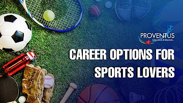 Career Options For Sports Lovers | Career Counseling | Overseas Education | Proventus