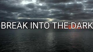 Break Into The Dark (Lyrics)