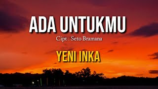 ADA UNTUKMU - YENI INKA (LIRIK)