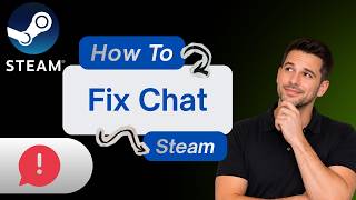 How to Fix Steam Chat Not Working (Step-by-Step Guide)
