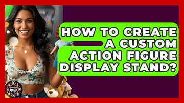 How To Create A Custom Action Figure Display Stand? - Collectible Dolls and Toys