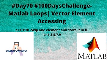 #Day70 #100DaysChallenge- Matlab Loops| Vector Element Accessing