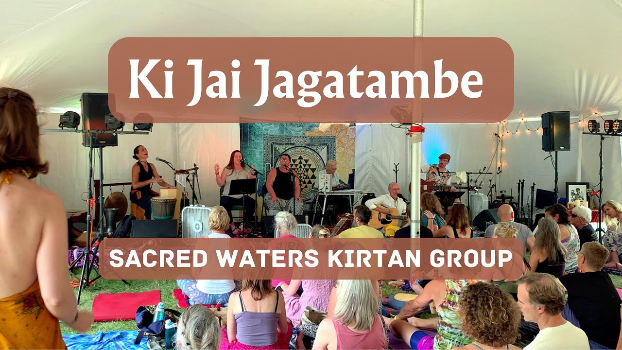 Sacred Waters "Ki Jai Jagatambe" Divine Mother Chant (Kirtan Fest