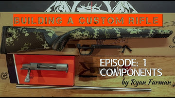 Building a Custom Rifle  Episode: 1, Components