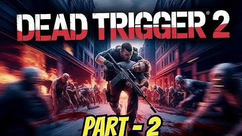 PART - 2 Can You Survive the Zombie Apocalypse in DEAD TRIGGER 2?