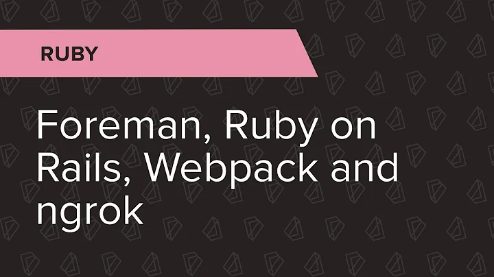 Ruby Ep. 3: Foreman, Ruby on Rails, Webpack and ng...