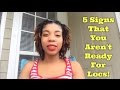 5 Signs That You Aren't Ready For Locs!!